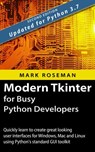 Modern Tkinter for Busy Python Developers: Quickly Learn to Create Great Looking User Interfaces for Windows, Mac and Linux Using Python's Standard GUI Toolkit - Mark Roseman - 9781999149536