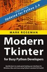 Modern Tkinter for Busy Python Developers - Mark Roseman - 9781999149567