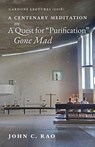 A Centenary Meditation on a Quest for Purification Gone Mad - John C Rao - 9781999472979