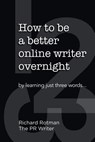 How to be a better online writer overnight: by learning just three words - Richard Rotman - 9781999510305