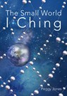 The Small World I Ching - Peggy Jones - 9781999623920
