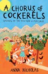 A Chorus of Cockerels - Anna Nicholas - 9781999661809