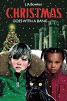 Christmas Goes with a Bang - J A Bowker - 9781999687649