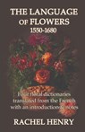 LANGUAGE OF FLOWERS 1550-1680 - Rachel Henry - 9781999710767