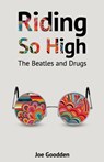 Riding So High: The Beatles and Drugs - Joe Goodden - 9781999803308