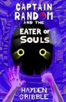 Captain Random and the Eater of Souls - GRIBBLE,  Hayden - 9781999865931