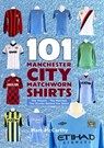 101 Manchester City Matchworn Shirts - Mark McCarthy - 9781999900885