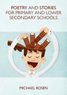 Poetry And Stories For Primary And Lower Secondary Schools - Michael (Goldsmiths University of London) Rosen - 9781999923808