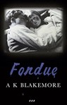 Fondue - A. K. Blakemore - 9781999930431