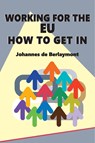 Working for the EU: How to Get In - J De Berlaymont - 9781999959531