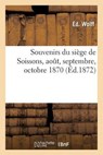 Souvenirs Du Siege de Soissons, Aout, Septembre, Octobre 1870 = Souvenirs Du Sia]ge de Soissons, Aout, Septembre, Octobre 1870 - WOLFF,  Ed - 9782011269355