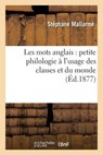 Les Mots Anglais Petite Philologie A l'Usage Des Classes Et Du Monde - Stephane Mallarme - 9782011336569