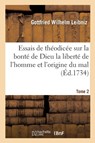 Essais de Theodicee Sur La Bonte de Dieu La Liberte de l'Homme Et l'Origine Du Mal T02 - Gottfried Wilhelm Leibniz - 9782011919465