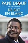De but en blanc - Pape Diouf ; Pascal Boniface - 9782012378704