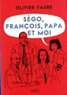 Ségo, François, papa et moi - Olivier Faure - 9782012380110