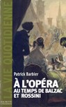 La Vie quotidienne à l'Opéra au temps de Balzac et Rossini - Patrick Barbier - 9782012386655