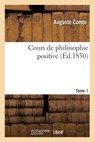 Cours de Philosophie Positive. [Tome 1] (Ed.1830) - Auguste Comte - 9782012534179