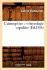 L'Atmosphere: Meteorologie Populaire (Ed.1888) - Camille Flammarion - 9782012566873