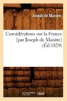 Considerations Sur La France [Par Joseph de Maistre] (Ed.1829) - Joseph de Maistre - 9782012643833