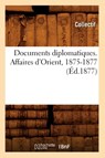 Documents Diplomatiques. Affaires d'Orient, 1875-1877 (Ed.1877) - Collectif - 9782012657540