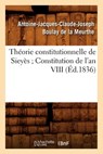 Theorie Constitutionnelle de Sieyes Constitution de l'An VIII (Ed.1836) - Antoine-Jacques-Claude-Joseph Boulay de la Meurthe - 9782012772335
