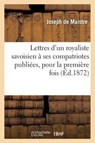 Lettres d'Un Royaliste Savoisien A Ses Compatriotes Publiees, Pour La Premiere Fois, En France - Joseph de Maistre - 9782012899377