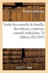 Traite Des Conseils de Famille, Des Tuteurs, Subroge-Tuteurs Et Curateurs - Joseph-Laurent Jay - 9782013077835