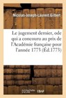 Le Jugement Dernier, Ode Qui a Concouru Au Prix de L'Academie Francaise Pour L'Annee 1773 - GILBERT,  Nicolas-Joseph-Laurent - 9782013342360