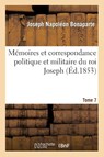 Memoires Et Correspondance Politique Et Militaire Du Roi Joseph. Tome 7 - Joseph Napoleon Bonaparte - 9782013490290