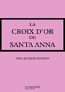 La Croix d'or de Santa-Anna - Paul-Jacques Bonzon - 9782016258873