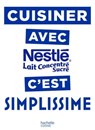 Cuisiner avec le lait concentré Nestlé c'est Simplissime - Jean-François Mallet - 9782017055952