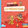 L'histoire C'est pas sorcier - La Préhistoire - Aurélie Desfour - 9782017184027