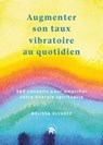 Augmenter son taux vibratoire au quotidien - Melissa Alvarez - 9782017186618