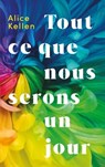 Tout ce que nous serons un jour - Alice Kellen - 9782017219347