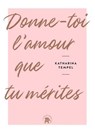 Donne-toi l'amour que tu mérites - Katharina Tempel - 9782017344513