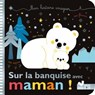 Mes histoires imagiers - sur la banquise avec Maman ! - Sophie de Mullenheim - 9782019497538