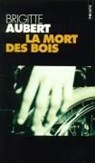 La mort des bois - AUBERT,  Brigitte - 9782020319881