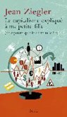 Le capitalisme expliqué à ma petite-fille - ZIEGLER,  Jean - 9782021397222