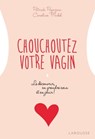 Chouchoutez votre vagin - Caroline Michel ; Patrick Papazian - 9782035965653
