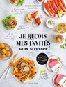 Je reçois mes invités sans stresser ! - Sandra Thomann - 9782036028203