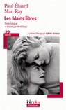 Les mains libres. Dessins de Man Ray illustres par les poemes d'Elua - Man Ray ; Paul Eluard - 9782070454266
