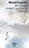 Dix jours avant la fin du monde - Manon Fargetton - 9782072933172