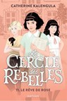 Le cercle des rebelles Tome 1 : Le rêve de Rose - Catherine Kalengula - 9782092494721