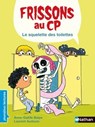 Frissons au CP - Le squelette des toilettes - Dès 6 ans - Anne-Gaëlle Balpe - 9782092593950