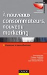 A nouveaux consommateurs, nouveau marketing - Philippe Jourdan ; François Laurent ; Jean-Claude Pacitto - 9782100571895