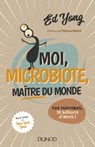 Moi, microbiote, maître du monde - Ed Yong - 9782100763061