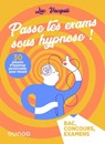 Passe tes exams sous hypnose ! 30 astuces d'hypnose personnelle pour réussir - Luc Vacquié - 9782100841844