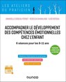 Accompagner le développement des compétences émotionnelles chez l'enfant - Ilios Kotsou ; Rébecca Shankland ; Annabelle Godeau-Pernet - 9782100877171