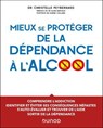 Mieux se protéger de la dépendance à l'alcool - Dr Christelle Peybernard - 9782100881543