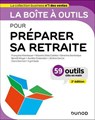La boîte à outils pour préparer sa retraite - 2e éd. - Françoise Kleinbauer ; Maxime Della Coletta ; Séverine Dominique ; Benoît Meyer ; Aurélie Chalandon ; Jérôme Garcia ; Solène Curtil ; Clara Darmon ; Cyril Saab - 9782100884155